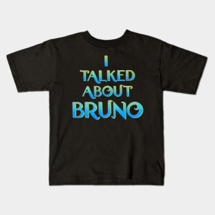 We don't talk about Bruno… I talked about Bruno Kids T-Shirt